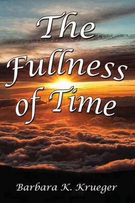 The Fullness of Time - Krueger, Barbara