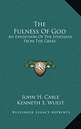 The Fulness Of God: An Exposition Of The Ephesians From The Greek