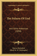 The Fulness Of God: And Other Addresses (1898)