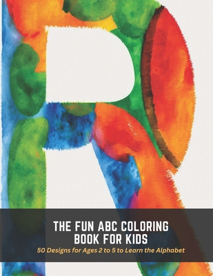 The Fun ABC Coloring Book for Kids: 50 Designs for Ages 2 to 5 to Learn the Alphabet - Burke, Evan