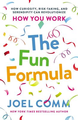 The Fun Formula: How Curiosity, Risk-Taking, and Serendipity Can Revolutionize How You Work - Comm, Joel