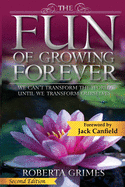 The Fun of Growing Forever: We Can't Transform the World Until We Transform Ourselves