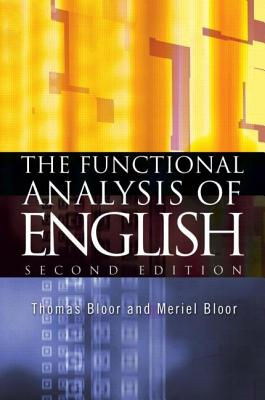 The Functional Analysis of English: A Hallidayan Approach - Bloor, Thomas, and Bloor, Meriel