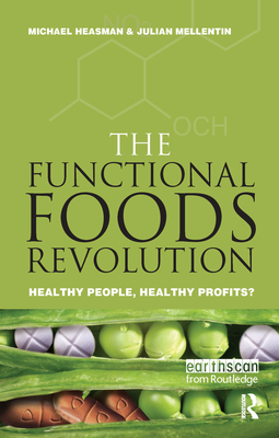 The Functional Foods Revolution: Healthy People, Healthy Profits - Mellentin, Julian, and Heasman, Michael