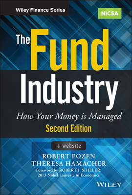 The Fund Industry: How Your Money Is Managed - Pozen, Robert, and Hamacher, Theresa