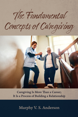 The Fundamental Concepts of Caregiving - Anderson, Murphy V S