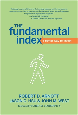The Fundamental Index: A Better Way to Invest - Arnott, Robert D, and Hsu, Jason C, and West, John M