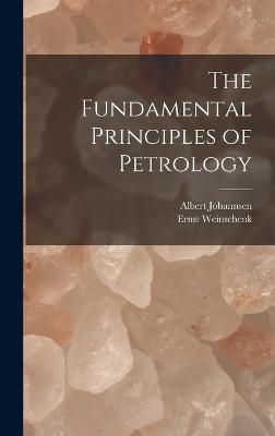 The Fundamental Principles of Petrology - Weinschenk, Ernst, and Johannsen, Albert