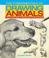 The Fundamentals of Drawing Animals: A Step-By-Step Guide to Creating Eye-Catching Artwork