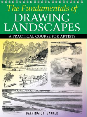 The Fundamentals of Drawing Landscapes: A Practical Course for Artists - Barber, Barrington