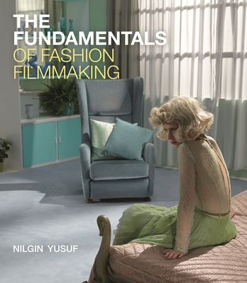 The Fundamentals of Fashion Filmmaking - Yusuf, Nilgin