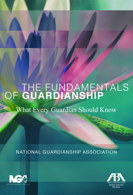 The Fundamentals of Guardianship: What Every Guardian Should Know: What Every Guardian Should Know - Hurme, Sally Balch