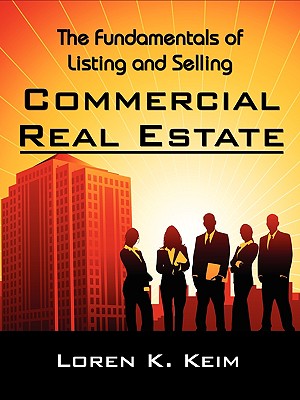 The Fundamentals of Listing and Selling Commercial Real Estate - Keim, Loren K