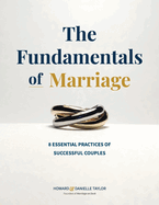 The Fundamentals of Marriage: 8 Essential Practices of Successful Couples