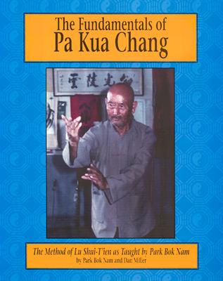 The Fundamentals of Pa Kua Chang - Nam, Park BOK, and Miller, Dan