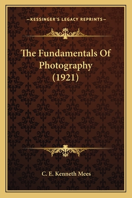 The Fundamentals of Photography (1921) - Mees, C E Kenneth