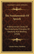 The Fundamentals of Speech: A Behavioristic Study of the Underlying Principles of Speaking and Reading (1920)