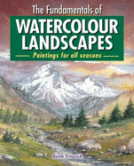 The Fundamentals of Watercolour Landscapes - Fenwick, Keith