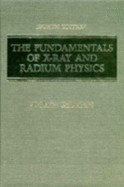 The Fundamentals of X-Ray and Radium Physics