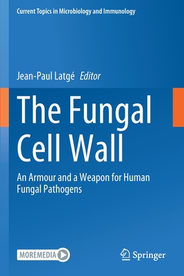 The Fungal Cell Wall: An Armour and a Weapon for Human Fungal Pathogens - Latg, Jean-Paul (Editor)