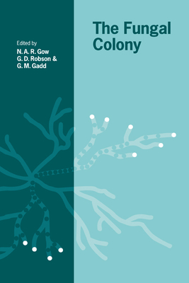 The Fungal Colony - Gow, N. A. R. (Editor), and Robson, G. D. (Editor), and Gadd, G. M. (Editor)