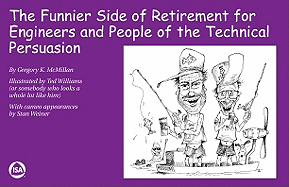 The Funnier Side of Retirement for Engineers and People of the Technical Persuasion - McMillan, Gregory K