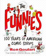 The Funnies: 100 Years of American Comic Strips - Goulart, Ron