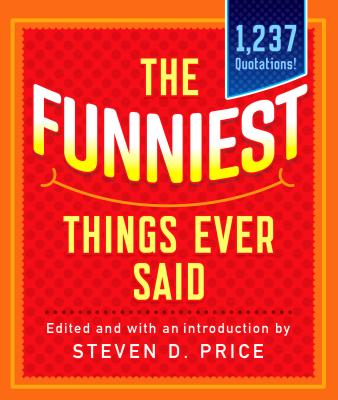 The Funniest Things Ever Said, New and Expanded - Price, Steven D (Editor)