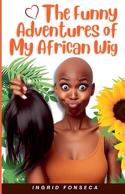 The Funny Adventures of My African Wig - Fonseca, Ingrid