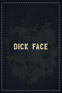 The Funny Office Gag Gifts: Dick Face Composition Notebook Lightly Lined Pages Daily Journal Blank Diary Notepad 6x9