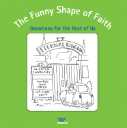 The Funny Shape of Faith: Devotions for the Rest of Us