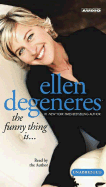 The Funny Thing Is... - DeGeneres, Ellen (Read by)