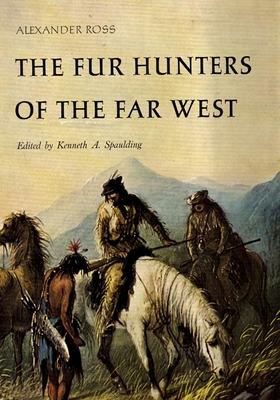 The Fur Hunters of the Far West, Volume 20 - Ross, Alexander, and Spaulding, Kenneth A (Editor)