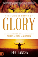 The Furious Sound of Glory: Unleashing Heaven on Earth Through a Supernatural Generation