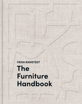 The Furniture Handbook: A Guide to Choosing, Arranging, and Caring for the Objects in Your Home - Ramstedt, Frida