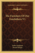 The Furniture Of Our Forefathers V1