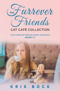 The Furrever Friends Cat Caf Collection: The Furrever Friends Sweet Romance books 1-3