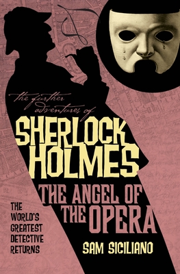 The Further Adventures of Sherlock Holmes: The Angel of the Opera - Siciliano, Sam