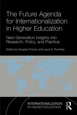 The Future Agenda for Internationalization in Higher Education: Next Generation Insights into Research, Policy, and Practice - Proctor, Douglas (Editor), and Rumbley, Laura E. (Editor)