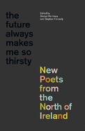 The Future Always Makes Me So Thirsty: New Poets from the North of Ireland