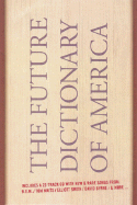The Future Dictionary of America: A Book to Benefit Progressive Causes in the 2004 Elections Featuring Over 170 of America's Best Writers and Artists
