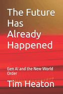 The Future Has Already Happened: Gen AI and the New World Order