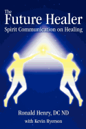 The Future Healer: Spirit Communication on Healing