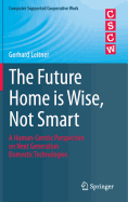 The Future Home Is Wise, Not Smart: A Human-Centric Perspective on Next Generation Domestic Technologies