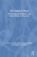 The Future Is Black: Afropessimism, Fugitivity, and Radical Hope in Education