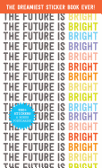 The Future Is Bright: The Dreamiest Sticker Book Ever!