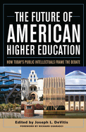 The Future of American Higher Education: How Today's Public Intellectuals Frame the Debate