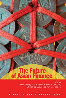 The future of Asian finance - International Monetary Fund, and Sahay, Ratna