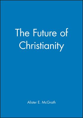 The Future of Christianity - McGrath, Alister E