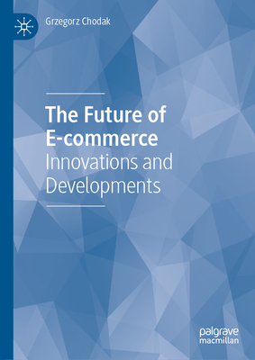 The Future of E-commerce: Innovations and Developments - Chodak, Grzegorz